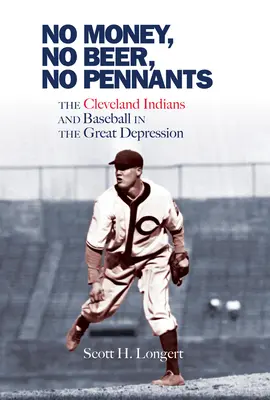 Bez pieniędzy, bez piwa, bez proporczyków: Cleveland Indians i baseball w czasach Wielkiego Kryzysu - No Money, No Beer, No Pennants: The Cleveland Indians and Baseball in the Great Depression