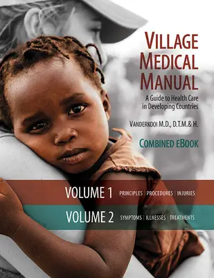 Village Medical Manual 7th Edition: Przewodnik po opiece zdrowotnej w krajach rozwijających się (połączone tomy 1 i 2) - Village Medical Manual 7th Edition: A Guide to Health Care in Developing Countries (Combined Volumes 1 and 2)