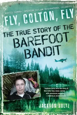 Leć, Colton, Leć: Prawdziwa historia bosonogiego bandyty - Fly, Colton, Fly: The True Story of the Barefoot Bandit