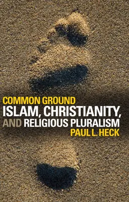 Wspólna płaszczyzna: Islam, chrześcijaństwo i pluralizm religijny - Common Ground: Islam, Christianity, and Religious Pluralism