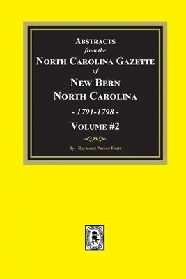 Streszczenia z North Carolina Gazette z New Bern, Karolina Północna, 1791-1798. Tom 2 - Abstracts from the North Carolina Gazette of New Bern, North Carolina, 1791-1798. Volume #2