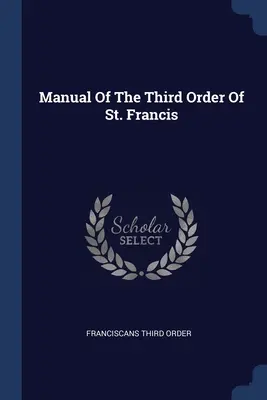 Podręcznik trzeciego zakonu świętego Franciszka - Manual Of The Third Order Of St. Francis