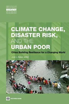 Zmiany klimatu, ryzyko katastrof i ubodzy w miastach: miasta budujące odporność na zmieniający się świat - Climate Change, Disaster Risk, and the Urban Poor: Cities Building Resilience for a Changing World