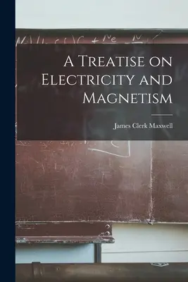 Traktat o elektryczności i magnetyzmie - A Treatise on Electricity and Magnetism