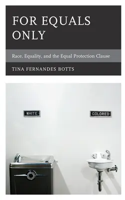 Tylko dla równych: Rasa, równość i klauzula równej ochrony - For Equals Only: Race, Equality, and the Equal Protection Clause