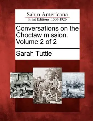 Rozmowy na temat misji Choctaw. Tom 2 z 2 - Conversations on the Choctaw Mission. Volume 2 of 2