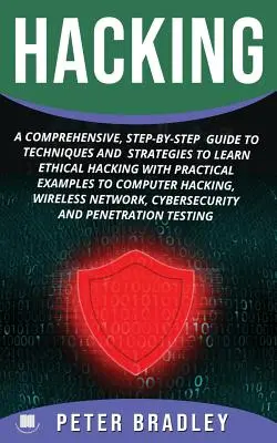 Hacking: A Comprehensive, Step-By-Step Guide to Techniques and Strategies to Learn Ethical Hacking With Practical Examples to C