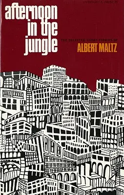 Popołudnie w dżungli: Wybrane opowiadania Alberta Maltza - Afternoon in the Jungle: The Selected Short Stories of Albert Maltz