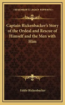 Opowieść kapitana Rickenbachera o męce i ocaleniu siebie i towarzyszących mu ludzi - Captain Rickenbacker's Story of the Ordeal and Rescue of Himself and the Men with Him