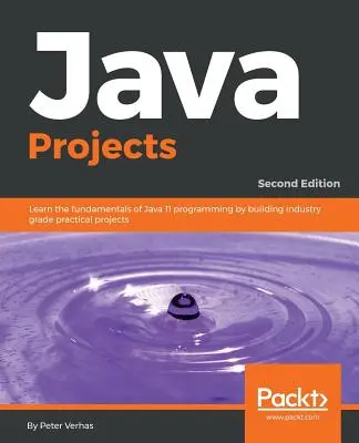 Java Projects - wydanie drugie: Naucz się podstaw programowania w języku Java 11, tworząc praktyczne projekty branżowe - Java Projects - Second Edition: Learn the fundamentals of Java 11 programming by building industry grade practical projects