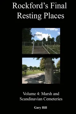 Miejsca ostatniego spoczynku w Rockford: Tom 4: Cmentarze bagienne i skandynawskie - Rockford's Final Resting Places: Volume 4: Marsh and Scandinavian Cemeteries