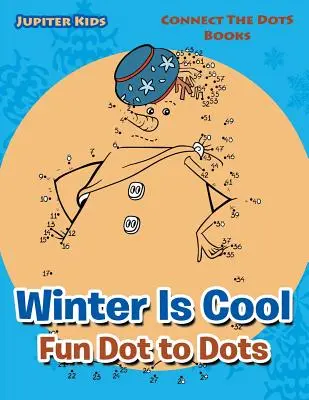 Zima to fajna zabawa Kropka w kropkę: Połącz książki z kropkami - Winter Is Cool Fun Dot to Dots: Connect The Dots Books
