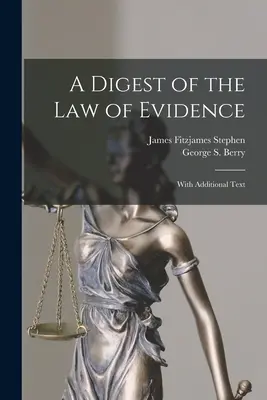 A Digest of the Law of Evidence: Z dodatkowym tekstem - A Digest of the Law of Evidence: With Additional Text