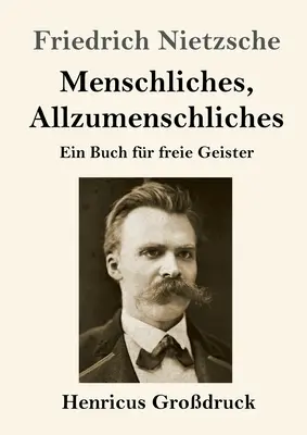 Ludzkie, aż nazbyt ludzkie (duży druk): Książka dla wolnych duchów - Menschliches, Allzumenschliches (Grodruck): Ein Buch fr freie Geister