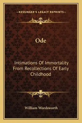 Ode: Intimations Of Immortality From Recollections Of Early Childhood (Intymne wyobrażenia nieśmiertelności ze wspomnień wczesnego dzieciństwa) - Ode: Intimations Of Immortality From Recollections Of Early Childhood