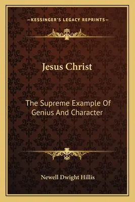 Jezus Chrystus: Najwyższy przykład geniuszu i charakteru - Jesus Christ: The Supreme Example Of Genius And Character