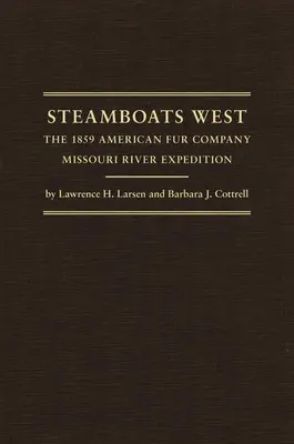 Parowce na zachód: Ekspedycja Amerykańskiej Kompanii Futrzarskiej na rzece Missouri w 1859 r. - Steamboats West: The 1859 American Fur Company Missouri River Expedition