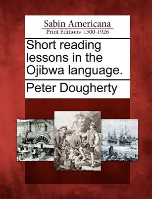 Krótkie lekcje czytania w języku Ojibwa. - Short Reading Lessons in the Ojibwa Language.