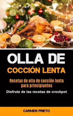 Olla De Coccin Lenta: Recetas de olla de coccin lenta para principiantes (Disfrute de las recetas de crockpot)