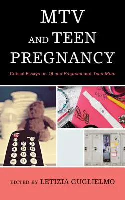 MTV i nastoletnie ciąże: Eseje krytyczne na temat „16 i w ciąży” oraz „Nastoletniej mamy - MTV and Teen Pregnancy: Critical Essays on 16 and Pregnant and Teen Mom