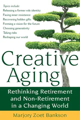 Twórcze starzenie się: Ponowne przemyślenie emerytury i braku emerytury w zmieniającym się świecie - Creative Aging: Rethinking Retirement and Non-Retirement in a Changing World