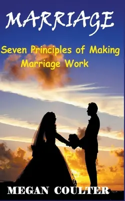 Małżeństwo: Siedem zasad udanego małżeństwa - Marriage: Seven Principles of Making Marriage Work