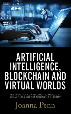 Sztuczna inteligencja, blockchain i wirtualne światy: wpływ łączących się technologii na autorów i wydawnictwa - Artificial Intelligence, Blockchain, and Virtual Worlds: The Impact of Converging Technologies On Authors and the Publishing