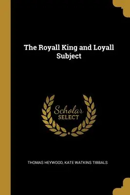 Królewski król i królewski poddany - The Royall King and Loyall Subject