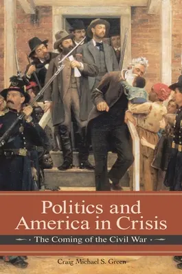 Polityka i Ameryka w kryzysie: Nadejście wojny domowej - Politics and America in Crisis: The Coming of the Civil War