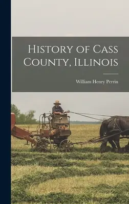 Historia hrabstwa Cass w stanie Illinois - History of Cass County, Illinois