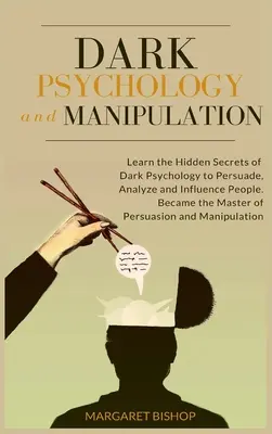 Mroczna psychologia i manipulacja: Poznaj ukryte sekrety mrocznej psychologii, aby przekonać, analizować i wpływać na ludzi. Zostań mistrzem perswazji - Dark Psychology and Manipulation: Learn the hidden secrets of Dark Psychology to Persuade Analyze and Influence people. Became the Master of Persuasio