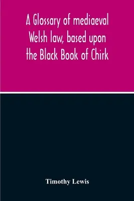 Słowniczek średniowiecznego prawa walijskiego oparty na Czarnej Księdze z Chirk - A Glossary Of Mediaeval Welsh Law, Based Upon The Black Book Of Chirk