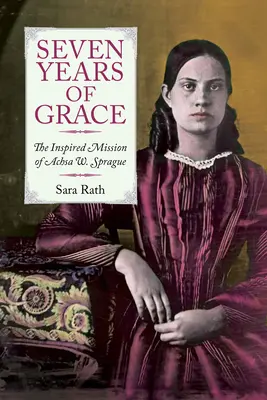 Siedem lat łaski: Inspirująca misja Achsa W. Sprague'a - Seven Years of Grace: The Inspired Mission of Achsa W. Sprague