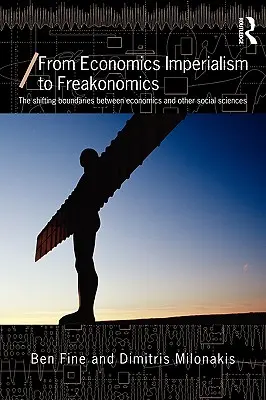 Od ekonomicznego imperializmu do freakonomii: Przesuwające się granice między ekonomią a innymi naukami społecznymi - From Economics Imperialism to Freakonomics: The Shifting Boundaries between Economics and other Social Sciences