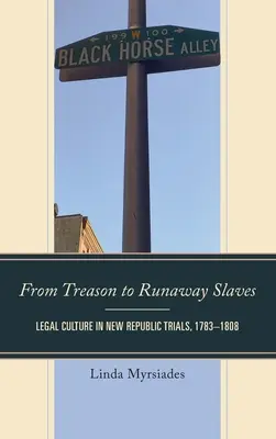 Od zdrady do zbiegłych niewolników: Kultura prawna w procesach Nowej Republiki, 1783-1808 - From Treason to Runaway Slaves: Legal Culture in New Republic Trials, 1783-1808