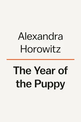 Rok szczeniaka: Jak psy stają się sobą - The Year of the Puppy: How Dogs Become Themselves