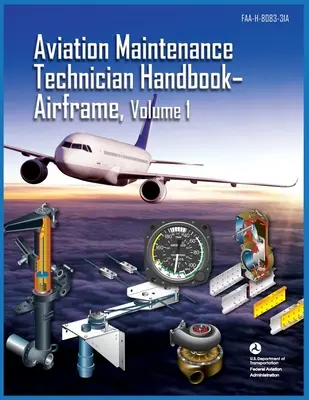 Aviation Maintenance Technician Handbook Airframe Volume 1: Faa-H-8083-31a (Federal Aviation Administration (FAA))