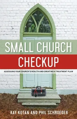 Przegląd małego kościoła: Ocena stanu zdrowia kościoła i tworzenie planu leczenia - Small Church Checkup: Assessing Your Church's Health and Creating a Treatment Plan