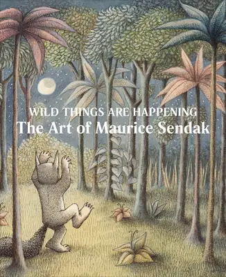 Dzikie rzeczy się dzieją: Sztuka Maurice'a Sendaka - Wild Things Are Happening: The Art of Maurice Sendak