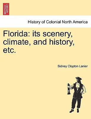 Floryda: Jej sceneria, klimat i historia itp. - Florida: Its Scenery, Climate, and History, Etc.