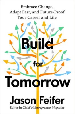 Buduj dla jutra: Plan działania na rzecz akceptacji zmian, szybkiej adaptacji i zabezpieczenia swojej kariery na przyszłość - Build for Tomorrow: An Action Plan for Embracing Change, Adapting Fast, and Future-Proofing Your Career