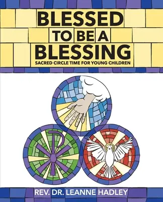 Błogosławiony, by być błogosławieństwem: Czas świętego kręgu dla małych dzieci - Blessed to Be a Blessing: Sacred Circle Time for Young Children