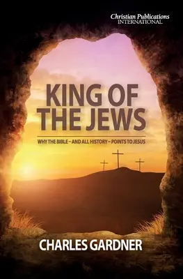 Król Żydów: Dlaczego Biblia - i cała historia - wskazuje na Jezusa - King of the Jews: Why the Bible - and all history - points to Jesus