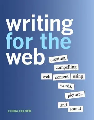 Pisanie dla sieci: Tworzenie atrakcyjnych treści internetowych za pomocą słów, obrazów i dźwięku - Writing for the Web: Creating Compelling Web Content Using Words, Pictures and Sound