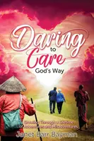 Daring to Care God's Way: Wzrastanie przez całe życie pełne przygód i nieszczęść - Daring to Care God's Way: Growing Through a Lifetime of Adventures and Misadventures