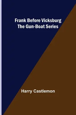 Frank przed Vicksburgiem: seria o łodzi z karabinem - Frank Before Vicksburg The Gun-Boat Series