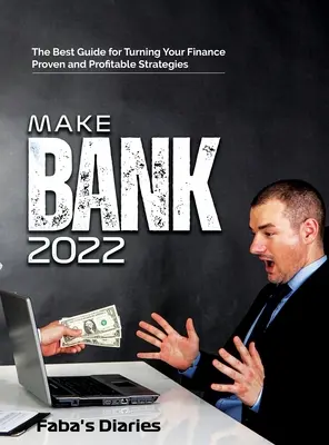 Make Bank 2022: Najlepszy przewodnik po obracaniu finansami za pomocą sprawdzonych i dochodowych strategii - Make Bank 2022: The Best Guide for Turning Your Finance Using Proven and Profitable Strategies