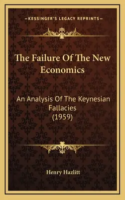 Porażka nowej ekonomii: Analiza błędów keynesizmu (1959) - The Failure Of The New Economics: An Analysis Of The Keynesian Fallacies (1959)