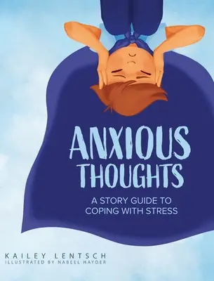 Niespokojne myśli: Przewodnik po radzeniu sobie ze stresem - Anxious Thoughts: A Story Guide to Coping with Stress