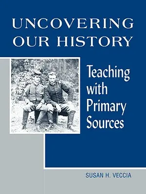 Odkrywanie naszej historii: Nauczanie z wykorzystaniem źródeł pierwotnych - Uncovering Our History: Teaching with Primary Sources